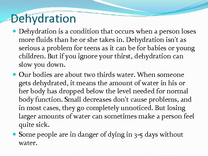 Dehydration is a condition that occurs when a person loses more fluids than he