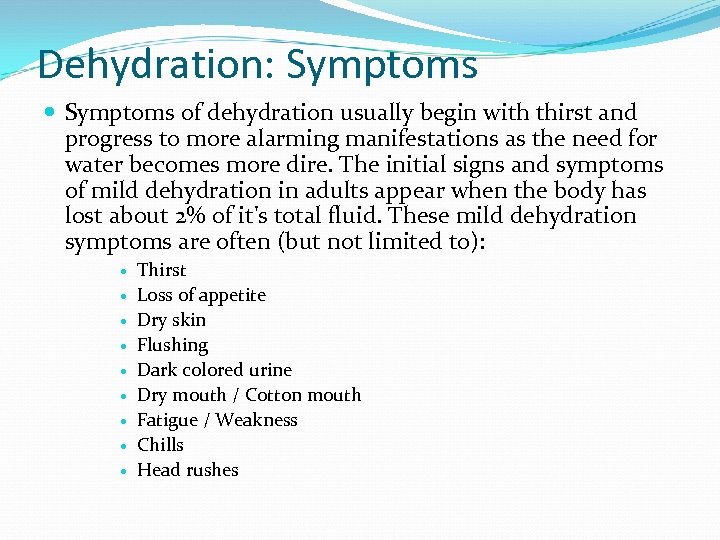 Dehydration: Symptoms of dehydration usually begin with thirst and progress to more alarming manifestations