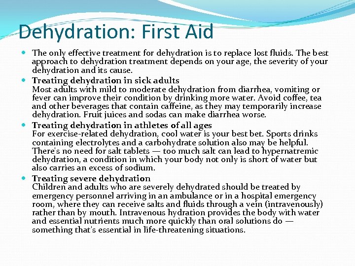 Dehydration: First Aid The only effective treatment for dehydration is to replace lost fluids.