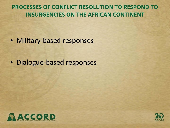 PROCESSES OF CONFLICT RESOLUTION TO RESPOND TO INSURGENCIES ON THE AFRICAN CONTINENT • Military-based