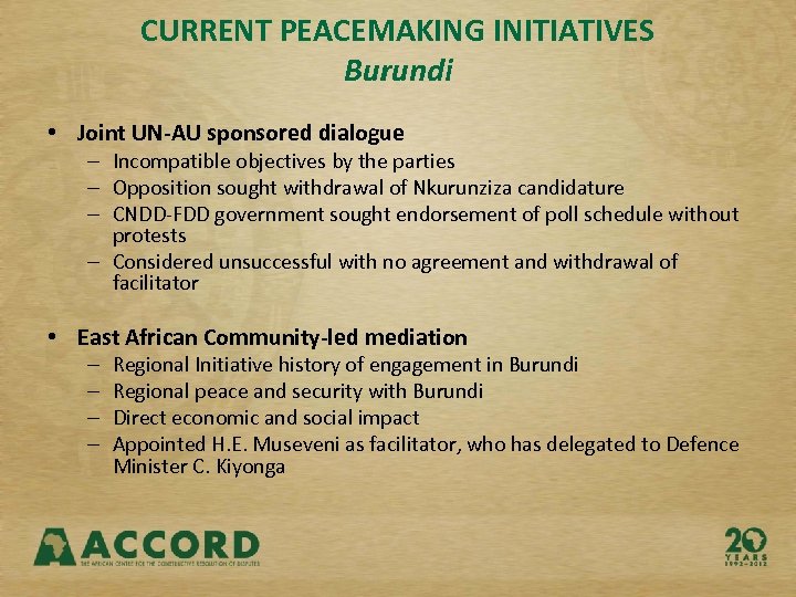 CURRENT PEACEMAKING INITIATIVES Burundi • Joint UN-AU sponsored dialogue – Incompatible objectives by the