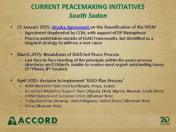 CURRENT PEACEMAKING INITIATIVES South Sudan • 21 January 2015: Arusha Agreement on the Reunification