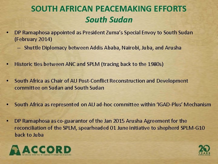 SOUTH AFRICAN PEACEMAKING EFFORTS South Sudan • DP Ramaphosa appointed as President Zuma’s Special