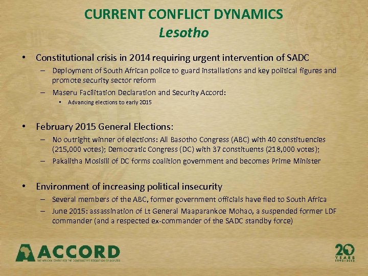 CURRENT CONFLICT DYNAMICS Lesotho • Constitutional crisis in 2014 requiring urgent intervention of SADC