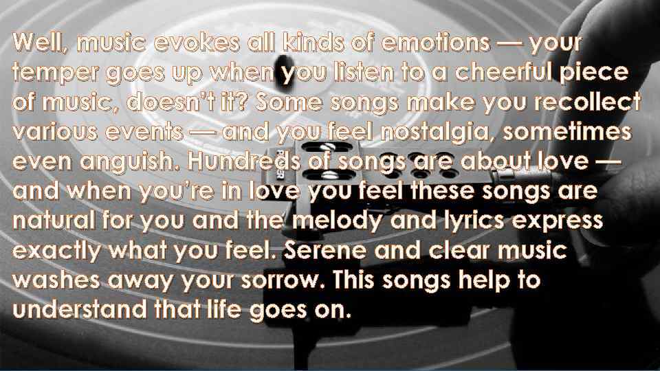 Well, music evokes all kinds of emotions — your temper goes up when you