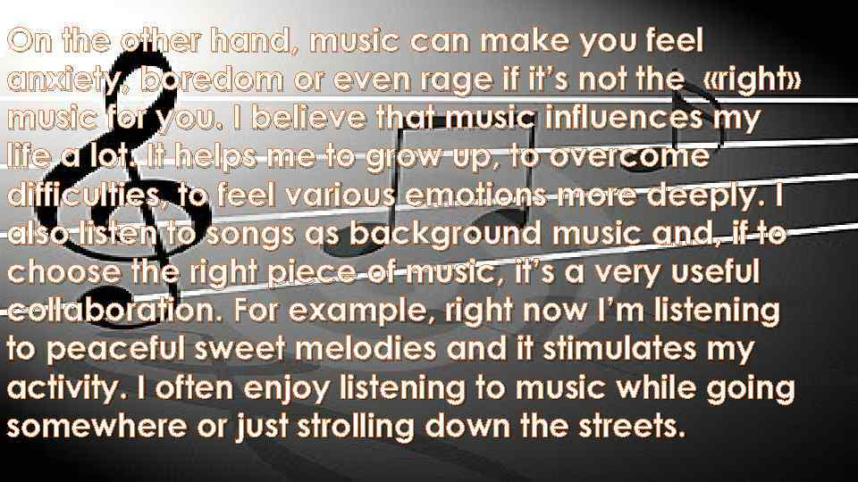 On the other hand, music can make you feel anxiety, boredom or even rage
