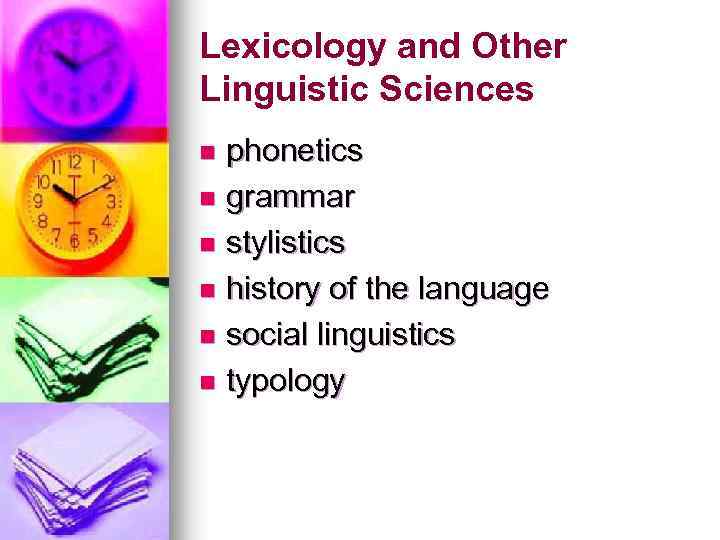 Lexicology and Other Linguistic Sciences phonetics n grammar n stylistics n history of the