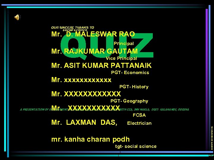 QUIZ OUR SINCERE THANKS TO social science Mr. D. MALESWAR RAO Principal Mr. RAJKUMAR