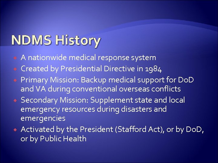 NDMS History A nationwide medical response system Created by Presidential Directive in 1984 Primary