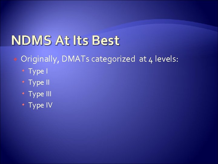 NDMS At Its Best Originally, DMATs categorized at 4 levels: Type III Type IV