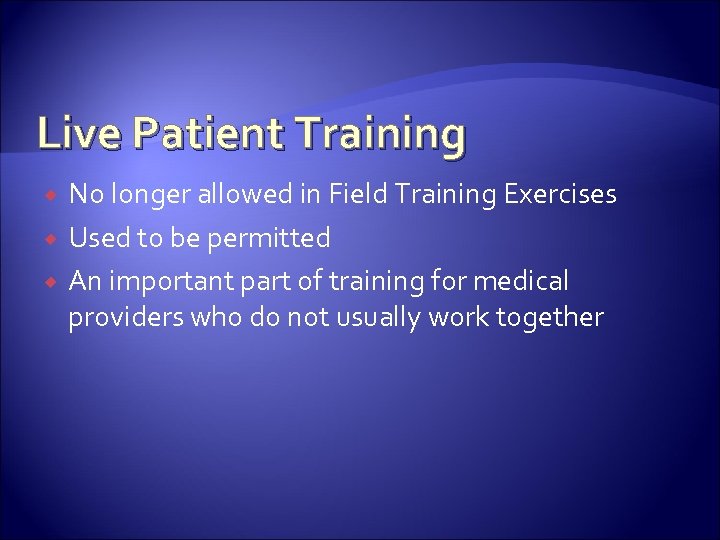 Live Patient Training No longer allowed in Field Training Exercises Used to be permitted