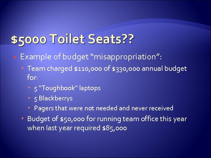 $5000 Toilet Seats? ? Example of budget “misappropriation”: Team charged $110, 000 of $330,