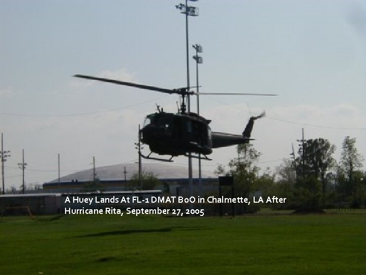 A Huey Lands At FL-1 DMAT Bo. O in Chalmette, LA After Hurricane Rita,