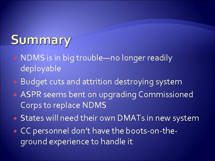 Summary NDMS is in big trouble—no longer readily deployable Budget cuts and attrition destroying