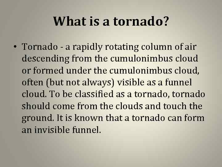 What is a tornado? • Tornado - a rapidly rotating column of air descending