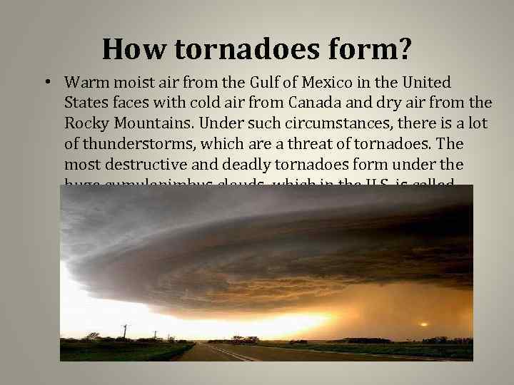 How tornadoes form? • Warm moist air from the Gulf of Mexico in the