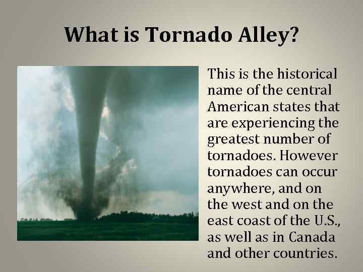 What is Tornado Alley? • This is the historical name of the central American