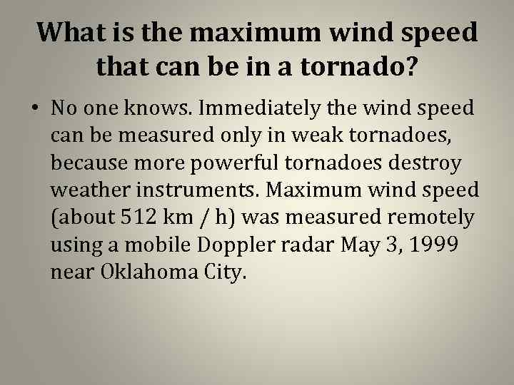 What is the maximum wind speed that can be in a tornado? • No