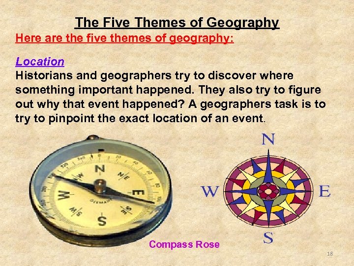 The Five Themes of Geography Here are the five themes of geography: Location Historians