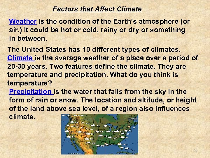 Factors that Affect Climate Weather is the condition of the Earth’s atmosphere (or air.