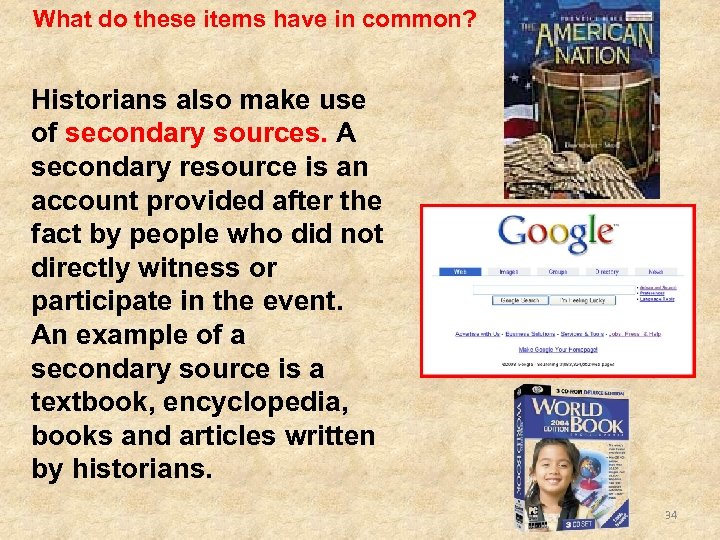 What do these items have in common? Historians also make use of secondary sources.