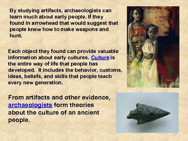 By studying artifacts, archaeologists can learn much about early people. If they found in