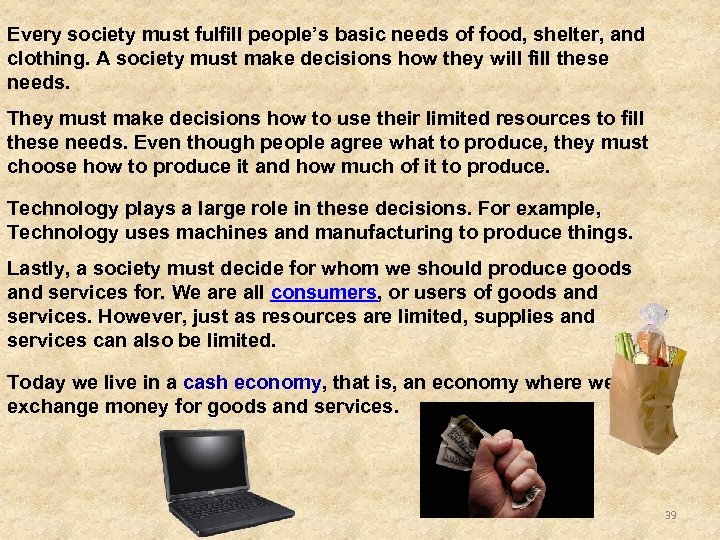 Every society must fulfill people’s basic needs of food, shelter, and clothing. A society