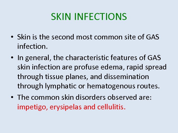 SKIN INFECTIONS • Skin is the second most common site of GAS infection. •