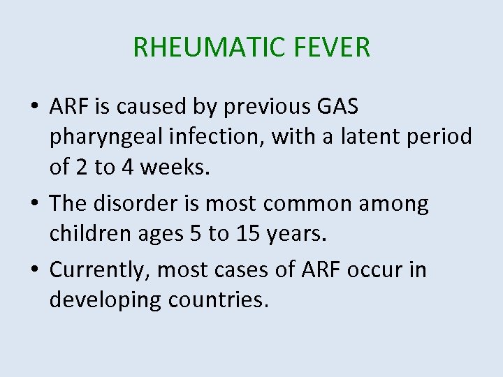 RHEUMATIC FEVER • ARF is caused by previous GAS pharyngeal infection, with a latent