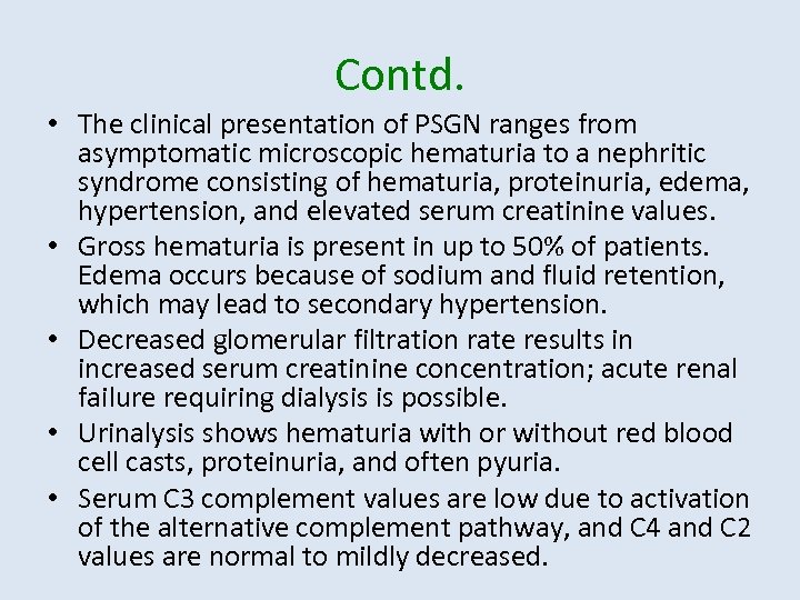 Contd. • The clinical presentation of PSGN ranges from asymptomatic microscopic hematuria to a