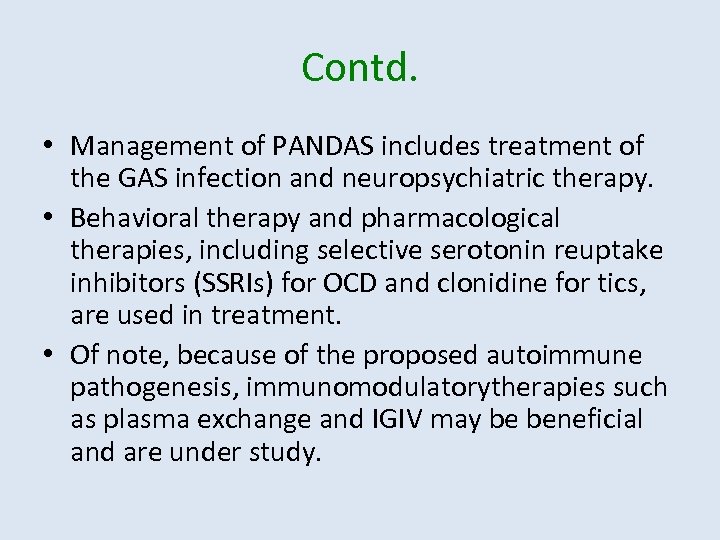 Contd. • Management of PANDAS includes treatment of the GAS infection and neuropsychiatric therapy.