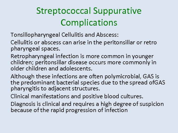 Streptococcal Suppurative Complications Tonsillopharyngeal Cellulitis and Abscess: Cellulitis or abscess can arise in the