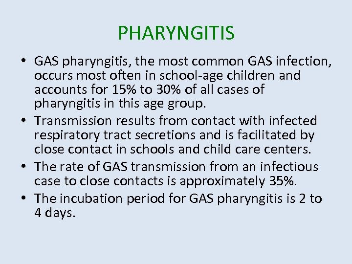 PHARYNGITIS • GAS pharyngitis, the most common GAS infection, occurs most often in school-age