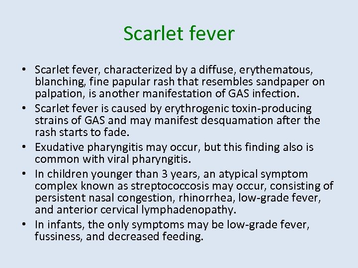 Scarlet fever • Scarlet fever, characterized by a diffuse, erythematous, blanching, fine papular rash