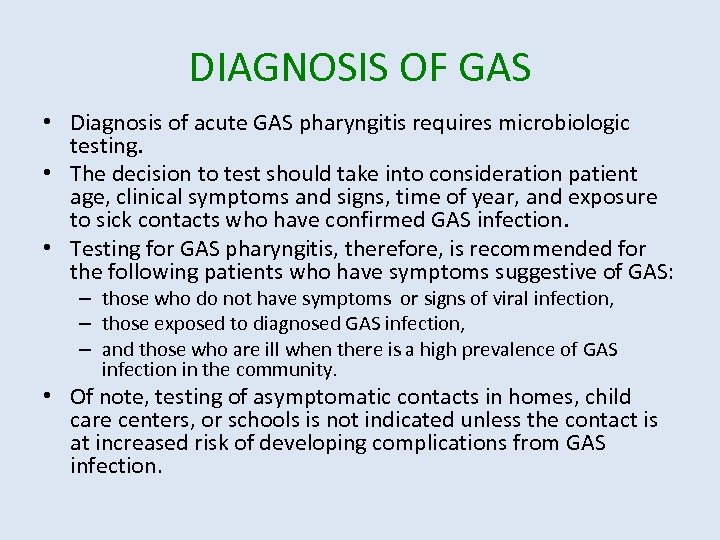 DIAGNOSIS OF GAS • Diagnosis of acute GAS pharyngitis requires microbiologic testing. • The