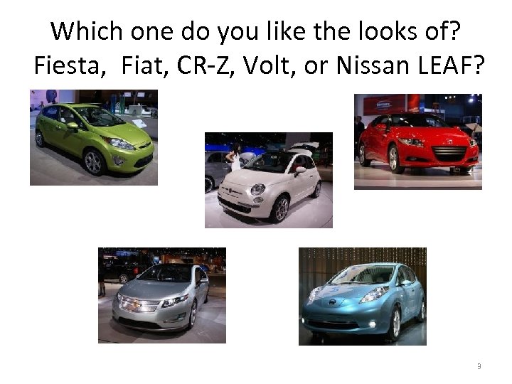 Which one do you like the looks of? Fiesta, Fiat, CR-Z, Volt, or Nissan