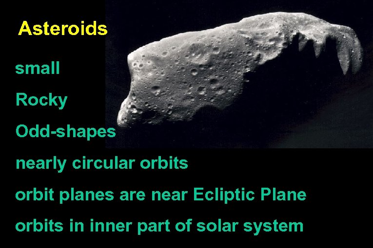 Asteroids small Rocky Odd-shapes nearly circular orbits orbit planes are near Ecliptic Plane orbits