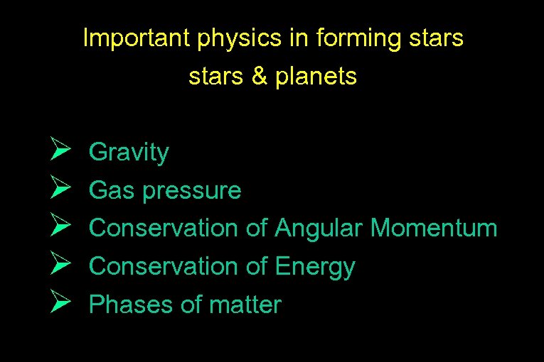 Important physics in forming stars & planets Ø Ø Ø Gravity Gas pressure Conservation