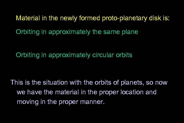 Material in the newly formed proto-planetary disk is: Orbiting in approximately the same plane