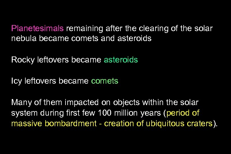 Planetesimals remaining after the clearing of the solar nebula became comets and asteroids Rocky