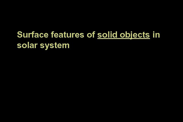 Surface features of solid objects in solar system 