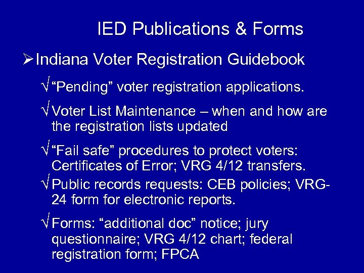 IED Publications & Forms Ø Indiana Voter Registration Guidebook √ “Pending” voter registration applications.