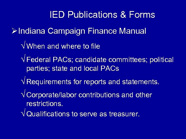 IED Publications & Forms Ø Indiana Campaign Finance Manual √ When and where to