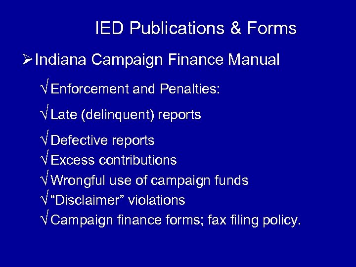 IED Publications & Forms Ø Indiana Campaign Finance Manual √ Enforcement and Penalties: √