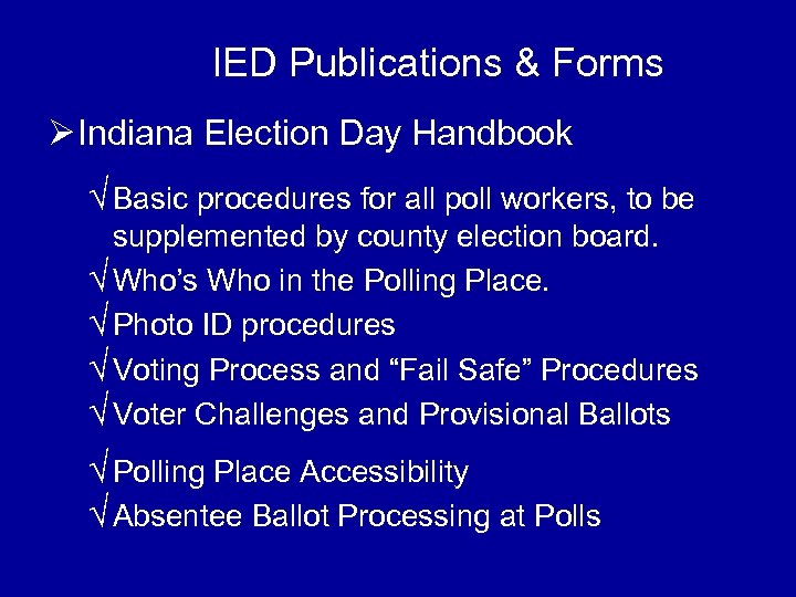 IED Publications & Forms Ø Indiana Election Day Handbook √ Basic procedures for all