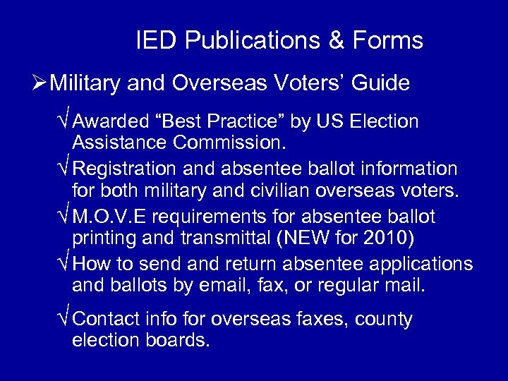 IED Publications & Forms Ø Military and Overseas Voters’ Guide √ Awarded “Best Practice”