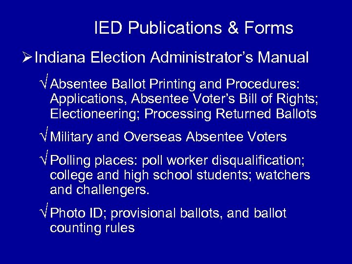 IED Publications & Forms Ø Indiana Election Administrator’s Manual √ Absentee Ballot Printing and