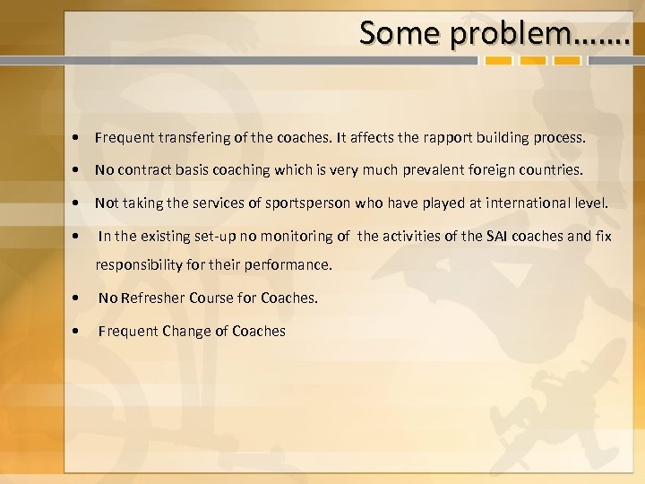 Some problem……. • Frequent transfering of the coaches. It affects the rapport building process.