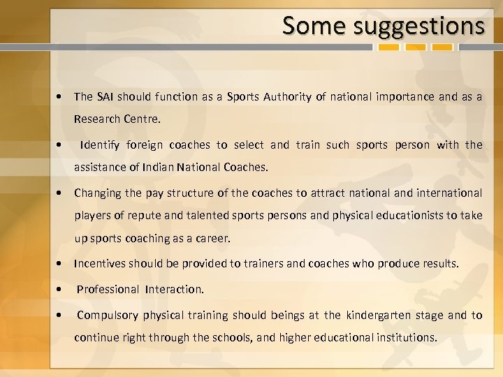 Some suggestions • The SAI should function as a Sports Authority of national importance