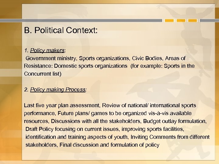 B. Political Context: 1. Policy makers: Government ministry, Sports organizations, Civic Bodies, Areas of